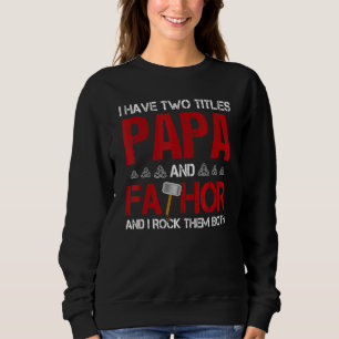Mens I Have Two Titles Papa And Fathor And I Rock Sweatshirt