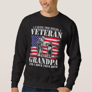 Mens I Have Two Titles Veteran And Grandpa Fathers Sweatshirt
