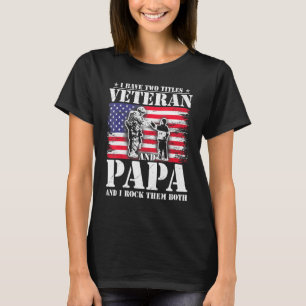 Mens I Have Two Titles Veteran And Papa Fathers Da T-Shirt