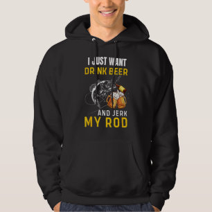 Mens I Just Want To Drink Beer Jerk Rod Funny Fish Hoodie