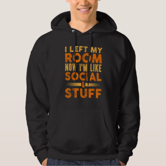 Mens I Left My Room So I'm Like Social And Stuff I Hoodie