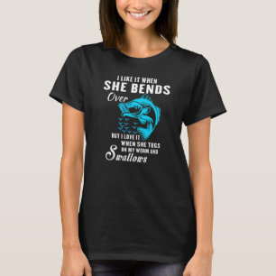 Mens I Like It When She Bends Over Fishing Fishin T-Shirt