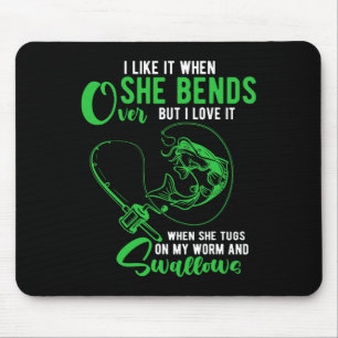 Mens I Like It When She Bends Over Funny Fishing A Mouse Pad