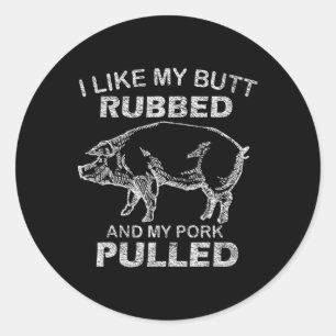 Mens I Like My Butt Rubbed And My Pork Pulled - Fu Classic Round Sticker