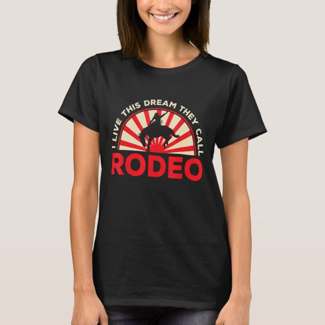 Mens I Live This Dream They Call Rodeo Western Ame T-Shirt (Front)