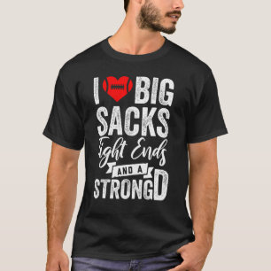 Mens I Love Big Sacks Tight Ends And A Strong D Fo T-Shirt
