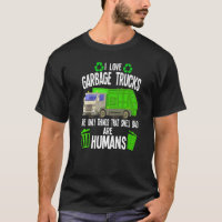Mens I Love Garbage Trucks The Only Things Rubbish