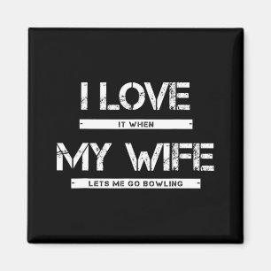 Mens I Love It When My Wife Lets Me Go Bowling  Magnet