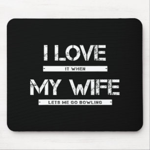 Mens I Love It When My Wife Lets Me Go Bowling Mouse Pad