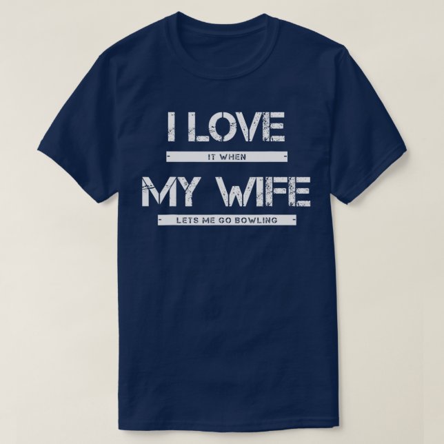 Mens I Love It When My Wife Lets Me Go Bowling  T-Shirt (Design Front)