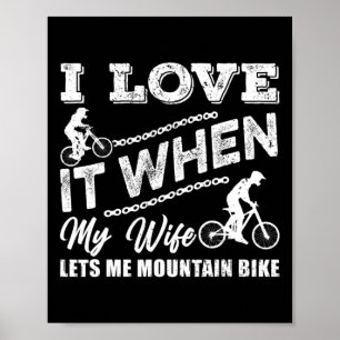 Mens I Love It When My Wife Lets Me Mountain Bikin Poster