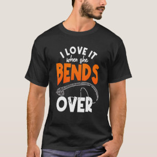 Mens I Love It When She Bends Over Fishing Joke Fi T-Shirt