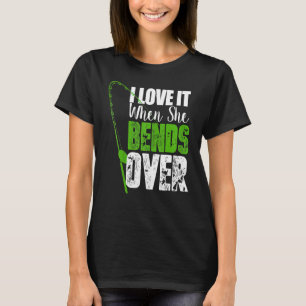 Mens I Love It When She Bends Over Funny Fishing Q T-Shirt