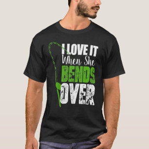 Mens I Love It When She Bends Over Funny Fishing Q T-Shirt