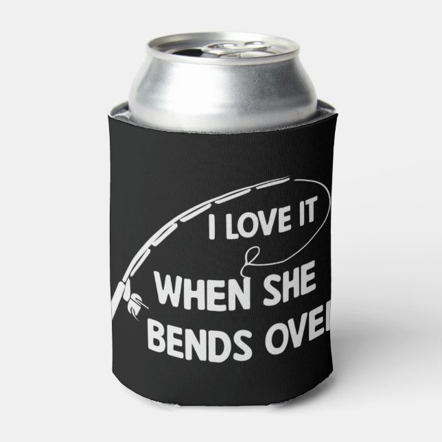 Mens I Love It When She Bends Over Funny Fishing T Can Cooler (Can Front)