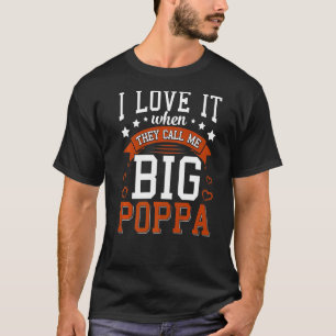 Mens I Love It When They Call Me Big Poppa  Father T-Shirt