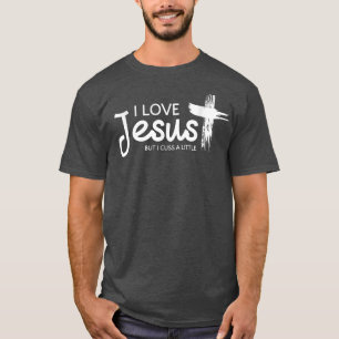 Mens I Love Jesus But I Cuss a Little with Cross  T-Shirt