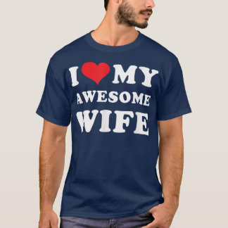 Mens I Love My Awesome Wife  T-Shirt