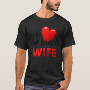 Mens I love my crazy Wife for spouses T-Shirt