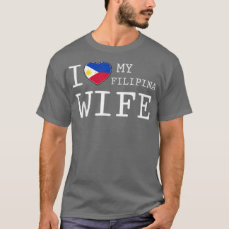 Mens I love my Filipina Wife T  T-Shirt