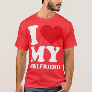 Mens I love my girlfriend T-Shirt