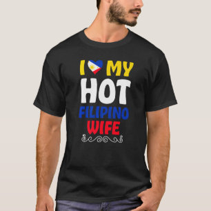Mens I Love My Hot Filipino Wife Philippines T-Shirt