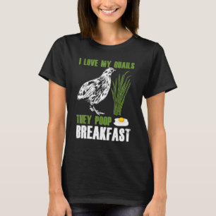 Mens I Love My Quails They Poop Breakfast Quail Ow T-Shirt