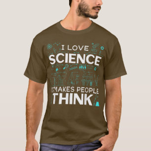 Mens I Love Science It Makes People Think T-Shirt