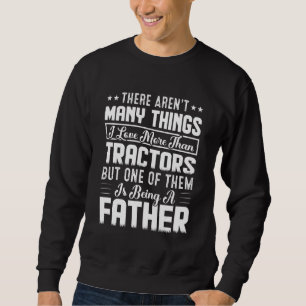Mens I Love Tractors And Being A Father Farmer Da Sweatshirt
