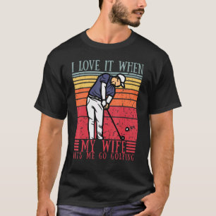 Mens I Love When My Wife Lets Me Golfing Funny Slo T-Shirt