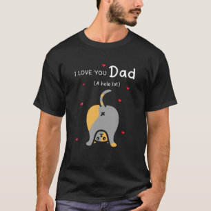Mens I Love You Dad A Hole Lot Happy Father's Day T-Shirt