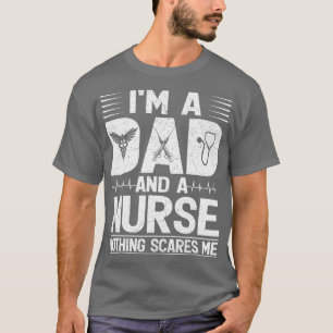 Mens I’m A Dad And A Nurse Nothing Scares Me Nurse T-Shirt