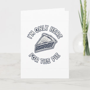 Mens I’m Only Here for The Pie T Shirt – Funny  Card