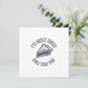 Mens I’m Only Here for The Pie T Shirt – Funny  Card