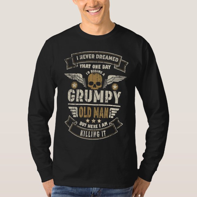 Mens I Never Dreamed Id Be Old And Grumpy T-Shirt (Front)