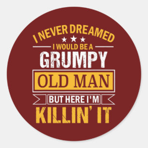 Mens I Never Dreamed That I'd Become A Grumpy Old Classic Round Sticker