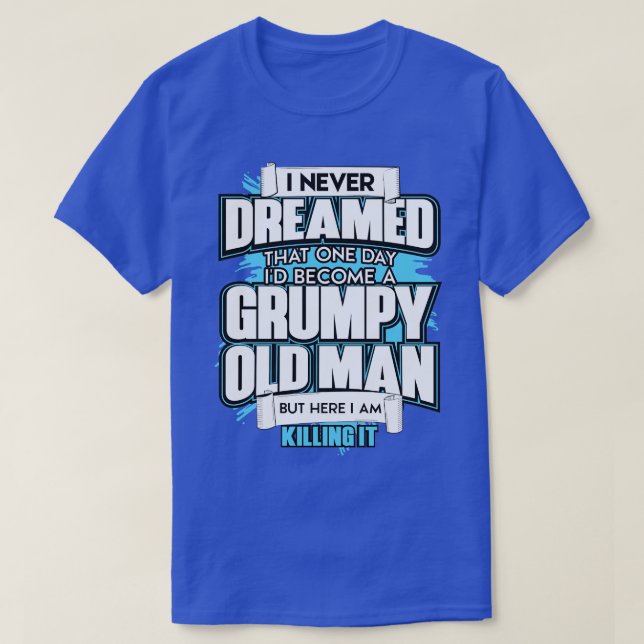 Mens I Never Dreamed That One Day Id Become A Grum T-Shirt (Design Front)