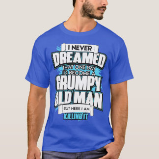 Mens I Never Dreamed That One Day Id Become A Grum T-Shirt