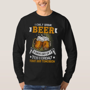 Mens I Only Drink 3 Days Out Of 7 Yesterday Today T-Shirt