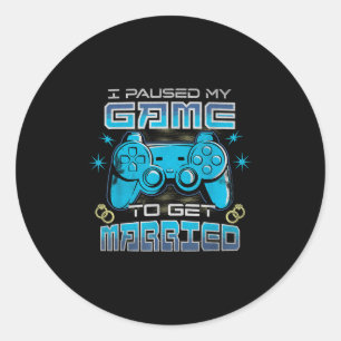 Mens I Paused My Game To Get Married Funny Wedding Classic Round Sticker