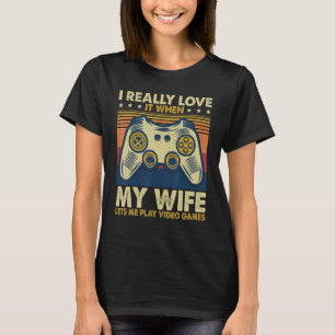 Mens I Really Love It When My Wife Lets Me Play Vi T-Shirt