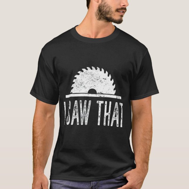 Mens I Saw That  Woodworking Carpenter Carpentry T-Shirt (Front)