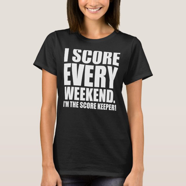 Mens I Score Every Weekend T-Shirt (Front)