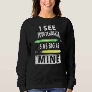 Mens I See Your Schwartz Is As Big As Mine  Light  Sweatshirt