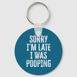 mens I Sorry Pooping I Late Saying m Keychain