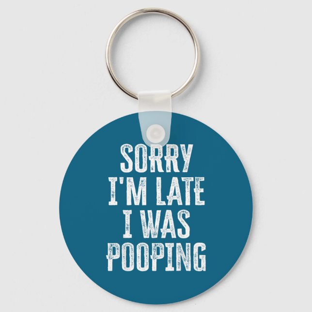 mens I Sorry Pooping I Late Saying m Keychain (Front)
