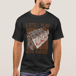 Mens i still play with blocks     Mechanic Motor E T-Shirt