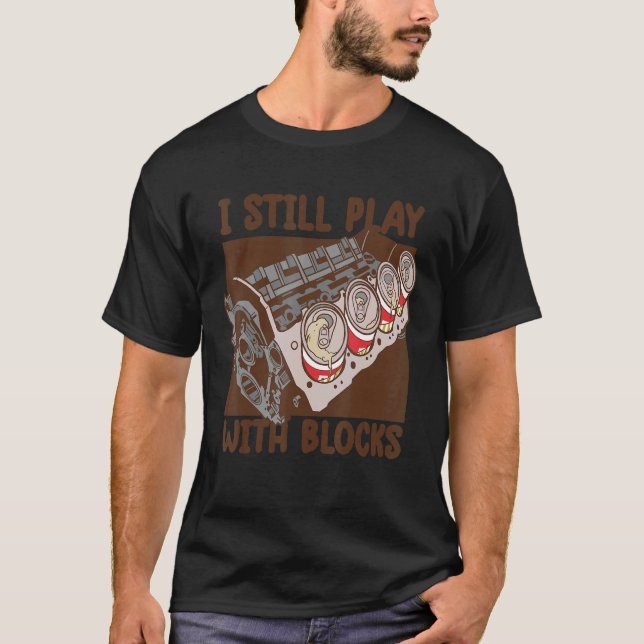 Mens i still play with blocks     Mechanic Motor E T-Shirt (Front)
