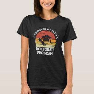 Mens I Survived My Mom's Doctorate Program Graduat T-Shirt
