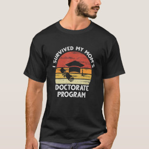 Mens I Survived My Mom's Doctorate Program Graduat T-Shirt
